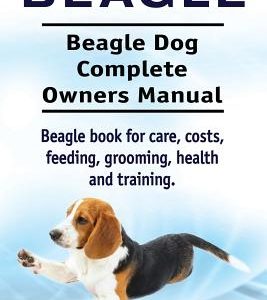 Beagle. Beagle Dog Complete Owners Manual. Beagle book for care, costs, feeding, grooming, health and training..