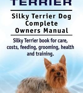 Silky Terrier. Silky Terrier Dog Complete Owners Manual. Silky Terrier book for care, costs, feeding, grooming, health and training.