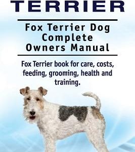Fox Terrier. Fox Terrier Dog Complete Owners Manual. Fox Terrier book for care, costs, feeding, grooming, health and training.