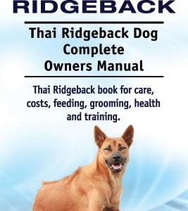 Thai Ridgeback. Thai Ridgeback Dog Complete Owners Manual. Thai Ridgeback book for care, costs, feeding, grooming, health and training.