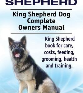 King Shepherd. King Shepherd Dog Complete Owners Manual. King Shepherd book for care, costs, feeding, grooming, health and training.