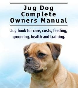 Jugs. Jug Dog Complete Owners Manual. Jug book for care, costs, feeding, grooming, health and training. Jug dogs.