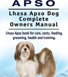 Lhasa Apso. Lhasa Apso Dog Complete Owners Manual. Lhasa Apso book for care, costs, feeding, grooming, health and training.