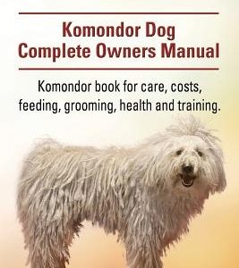 Komondor. Komondor Dog Complete Owners Manual. Komondor book for care, costs, feeding, grooming, health and training.