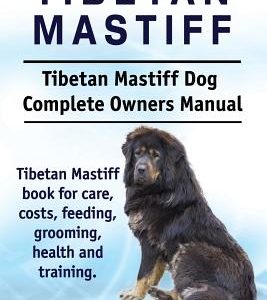 Tibetan Mastiff. Tibetan Mastiff Dog Complete Owners Manual. Tibetan Mastiff book for care, costs, feeding, grooming, health and training.