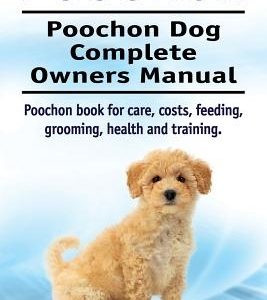 Poochon. Poochon Dog Complete Owners Manual. Poochon book for care, costs, feeding, grooming, health and training.