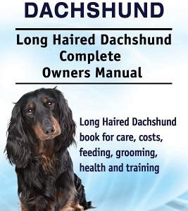 Long Haired Dachshund. Long Haired Dachshund Complete Owners Manual. Long Haired Dachshund book for care, costs, feeding, grooming, health and trainin