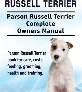 Parson Russell Terrier. Parson Russell Terrier Complete Owners Manual. Parson Russell Terrier book for care, costs, feeding, grooming, health and trai