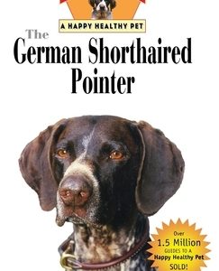 The German Shorthaired Pointer: An Owner's Guide to a Happy Healthy Pet