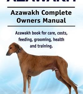 Azawakh. Azawakh Complete Owners Manual. Azawakh book for care, costs, feeding, grooming, health and training.