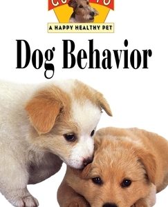 Dog Behavior: An Owner's Guide to a Happy Healthy Pet