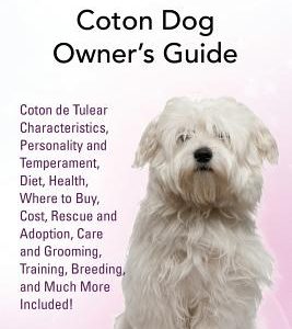 Coton de Tulear: Coton Dog Owner's Guide. Coton de Tulear Characteristics, Personality and Temperament, Diet, Health, Where to Buy, Cos