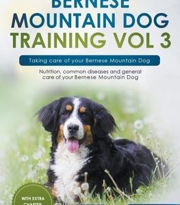 Bernese Mountain Dog Training Vol 3 - Taking care of your Bernese Mountain Dog