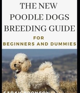 The New Poodles Dogs Breeding Guide For Beginners And Dummies