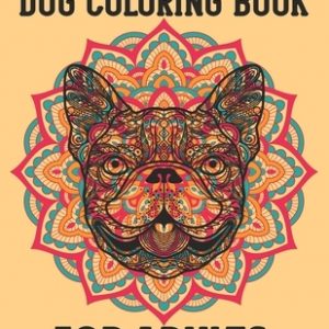 Dog Coloring Book for Adults: Women Stress Relieving Dog Coloring Books for Adults Relaxation Pages to Color Dog Breeds Like Bulldog, Pugs, Retrieve