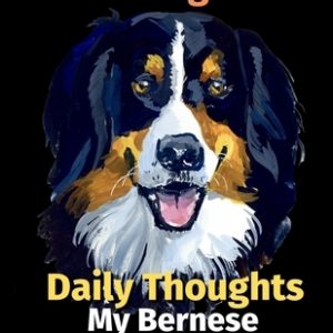 Daily Thoughts: My Bernese Mountain Dog: A Coloring Book Volume 3