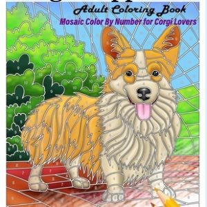 Corgi Happiness Adult Coloring Book Mosaic Color By Number For Corgi Lovers: For Stress Relief and Relaxation