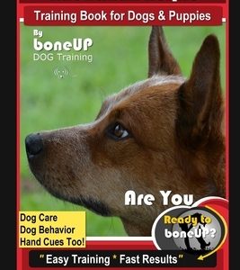 Australian Kelpie Training Book for Dogs & Puppies By BoneUP DOG Training, Dog Care, Dog Behavior, Hand Cues Too! Are You Ready to Bone Up? Easy Train