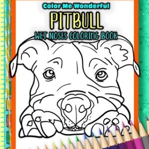 Pitbull Wet Noses Coloring Book: 40 Adorable Dog Illustrations Perfect For Pet Owners Rescues or People Who Enjoy The Lovable Pit Bull Breed
