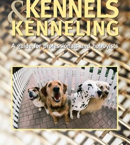 Kennels and Kenneling: A Guide for Hobbyists and Professionals