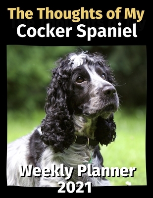 The Thoughts of My Cocker Spaniel: Weekly Planner 2021
