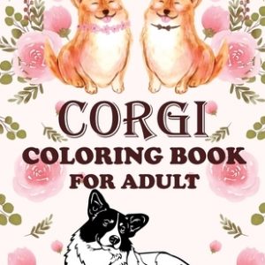 Corgi Coloring Book For Adult: This is great for Corgi lovers who loves a Corgi and this coloring book is perfect!