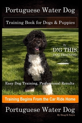 Portuguese Water Dog Training Book for Dogs & Puppies By D!G THIS DOG Training, Easy Dog Training, Professional Results, Training Begins from the Car