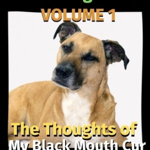 The Thoughts of My Black Mouth Cur: A Coloring Book Volume 1