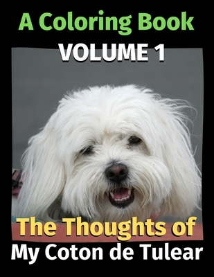 The Thoughts of My Coton de Tulear: A Coloring Book Volume 1