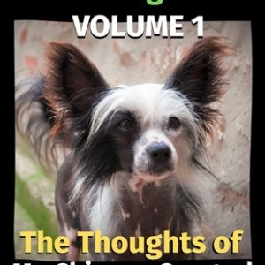 The Thoughts of My Chinese Crested: A Coloring Book Volume 1