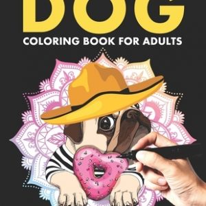 Dog Coloring Book For Adults: Adorable Dog Colouring Book For For Adult Relaxation, Stress Relief, Relaxing & Fun. Cute Animal Lovers Coloring Books