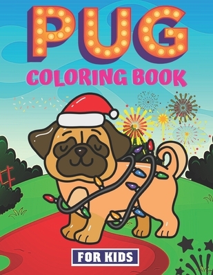 Pug Coloring Book For Kids: Featuring Fun Coloring Gift Book for Pug Lovers Stress Relief And Relaxation