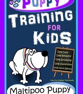 Puppy Training for Kids, Dog Care, Dog Behavior, Dog Grooming, Dog Ownership, Dog Hand Signals, Easy, Fun Training * Fast Results, Maltipoo Puppy Trai