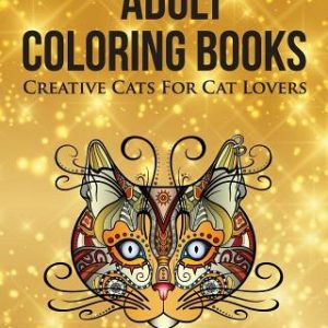 Creative Cats For Cat Lovers: Adult Coloring Book