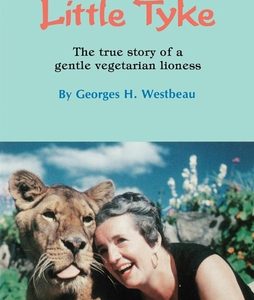 Little Tyke: The True Story of a Gentle Vegetarian Lioness