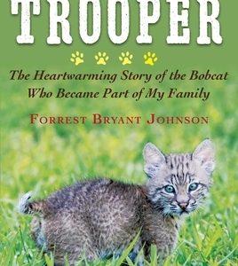 Trooper: The Heartwarming Story of the Bobcat Who Became Part of My Family