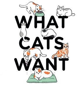 What Cats Want: An Illustrated Guide for Truly Understanding Your Cat