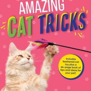 Amazing Cat Tricks: Includes Feathered Cat Toy Plus a 64-Page Book of Tips and Ideas for Your Pet!