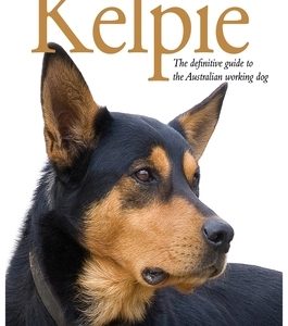 Kelpie: The Definitive Guide to the Australian Working Dog