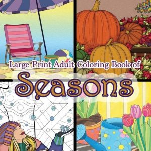 Large Print Adult Coloring Book of Seasons: Simple and Easy Seasons Coloring Book for Adults With over 80 Coloring Pages for Relaxation and Stress Rel