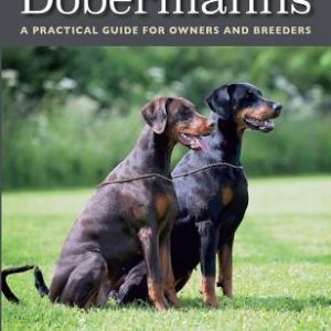 Dobermanns: A Practical Guide for Owners and Breeders