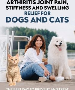 How To Get Arthritis Joint Pain, Stiffness And Swelling Relief For Dogs And Cats
