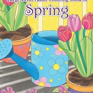 Large Print Adult Coloring Book of Spring: An Easy and Simple Coloring Book for Adults of Spring with Flowers, Butterflies, Country Scenes, Designs, a