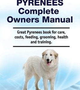 Great Pyrenees Complete Owners Manual. Great Pyrenees book for care, costs, feeding, grooming, health and training.