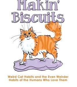 Makin' Biscuits: Weird Cat Habits and the Even Weirder Habits of the Humans Who Love Them