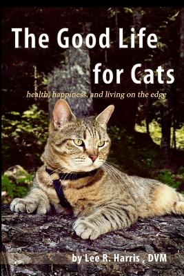 The Good Life For Cats: health, happiness, and living on the edge