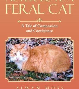Never Love a Feral Cat: A Tale of Compassion and Coexistence