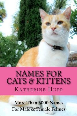 Names for Cats and Kittens: More Than 3000 Names for Male and Female Felines
