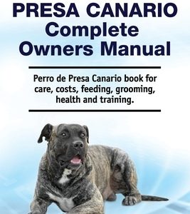 Perro de Presa Canario Complete Owners Manual. Perro de Presa Canario book for care, costs, feeding, grooming, health and training.