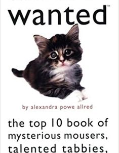 Cats' Most Wanted: The Top 10 Book of Mysterious Mousers, Talented Tabbies, and Feline Oddities